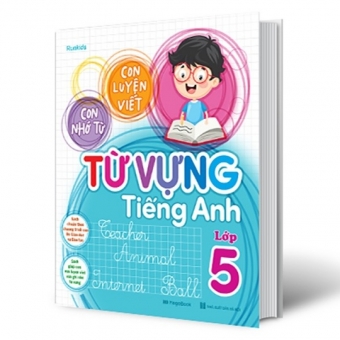 Con Luyện Viết - Con Nhớ Từ - Từ Vựng Tiếng Anh Lớp 5 Con Luyện Viết - Con Nhớ Từ - Từ Vựng Tiếng Anh Lớp 5