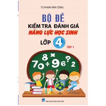 BỘ ĐỀ KIỂM TRA NĂNG LỰC HỌC SINH LỚP 4 TẬP 1 