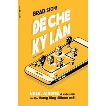 ĐẾ CHẾ KỲ LÂN: UBER, AIRBNB VÀ CUỘC CHIẾN TẠO LẬP THUNG LŨNG SILICON MỚI 
