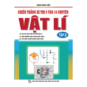 Chiến thắng kì thi 9 vào 10 chuyên Vật lí tập 2