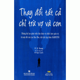 Thay Đổi Tất Cả Chỉ Trừ Vợ Và Con 