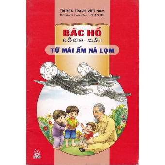 Truyên Tranh Việt Nam - Bác Hồ Sống Mãi: Từ Mái Ấm Nà Lọm 