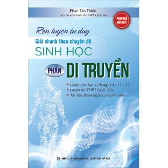 Rèn luyện tư duy - Giải nhanh theo chuyên đề Sinh học- Phần Di Truyền 