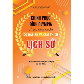 CHINH PHỤC ĐỈNH OLYMPIA NGÂN HÀNG CÂU HỎI CÓ ĐÁP ÁN VÀ GIẢI THÍCH LỊCH SỬ