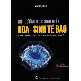 BỒI DƯỠNG HỌC SINH GIỎI HÓA - SINH TẾ BÀO QUYỂN 1 