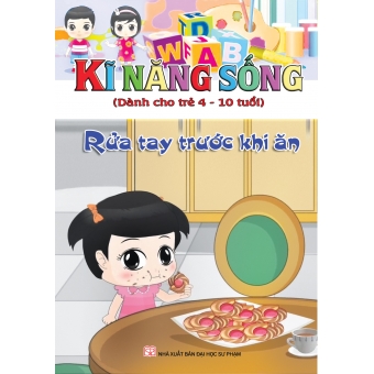 KĨ NĂNG SỐNG DÀNH CHO TRẺ 4-10 TUỔI: RỬA TAY TRƯỚC KHI ĂN 
