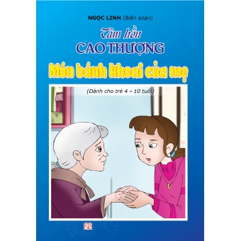 Tâm hồn cao thượng (Dành cho trẻ 4-10 tuổi): Món bánh khoai của mẹ 