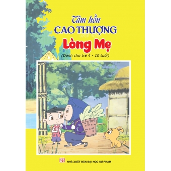 Tâm hồn cao thượng (Dành cho trẻ 4-10 tuổi): Lòng Mẹ 