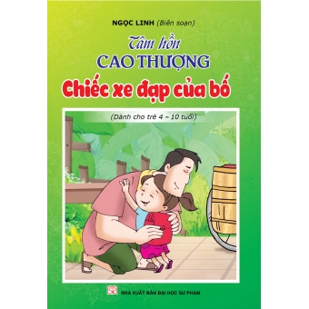 Tâm hồn cao thượng (Dành cho trẻ 4-10 tuổi): Chiếc xe đạp của bố 