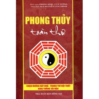 Phong Thủy Toàn Thư - Chọn Hướng Xây Nhà- Trang Trí Nội Thất- Khai Thông Tài Vận (Bìa cứng)