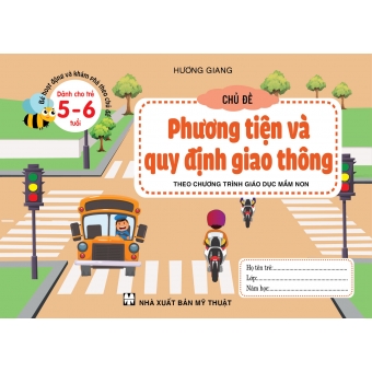 BÉ HOẠT ĐỘNG VÀ KHÁM PHÁ THEO CHỦ ĐỀ DÀNH CHO TRẺ 5-6 TUỔI CHỦ ĐỀ PHƯƠNG TIỆN VÀ QUY ĐỊNH GIAO THÔNG 