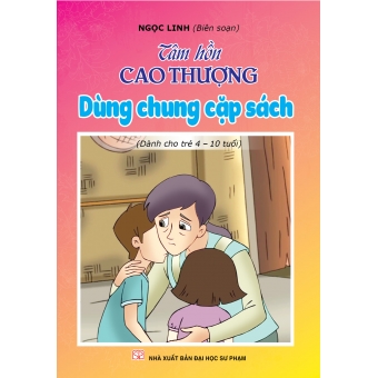 Tâm hồn cao thượng (Dành cho trẻ 4-10 tuổi): Dùng chung cặp sách 