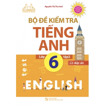 THE LANGMASTER - BỘ ĐỀ KIỂM TRA TIẾNG ANH LỚP 6 TẬP 2 (CÓ ĐÁP ÁN) 