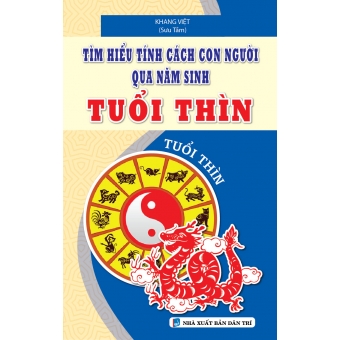 TÌM HIỂU TÍNH CÁCH CON NGƯỜI QUA NĂM SINH TUỔI THÌN