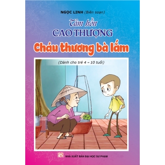 Tâm hồn cao thượng (Dành cho trẻ 4-10 tuổi): Cháu thương bà lắm 