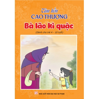 Tâm hồn cao thượng (Dành cho trẻ 4-10 tuổi): Bà lão kì quặc 