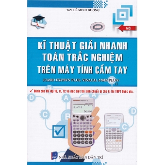 Kĩ Thuật Giải Nhanh Toán Trắc Nghiệm Trên Máy Tính Cầm Tay (Sách Trắc Nghiệm) 