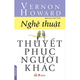 NGHỆ THUẬT THUYẾT PHỤC NGƯỜI KHÁC 