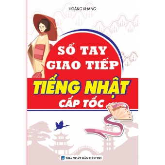 SỔ TAY GIAO TIẾP TIẾNG NHẬT CẤP TỐC 
