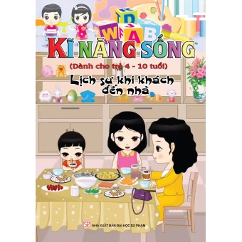 KĨ NĂNG SỐNG DÀNH CHO TRẺ 4-10 TUỔI: LỊCH SỰ KHI KHÁCH ĐẾN NHÀ 