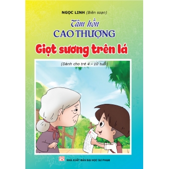 Tâm hồn cao thượng (Dành cho trẻ 4-10 tuổi): Giọt sương trên lá 