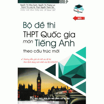 BỘ ĐỀ THI THPT QUỐC GIA MÔN TIẾNG ANH (THEO CẤU TRÚC MỚI) 