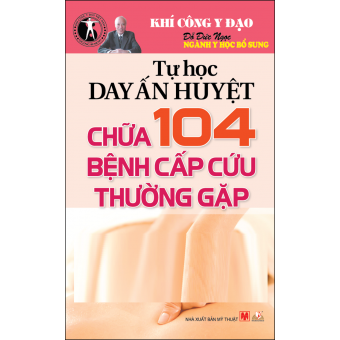 Tự Học Day Ấn Huyệt Chữa 104 Bệnh Cập Cứu Thường Gặp&nbsp;