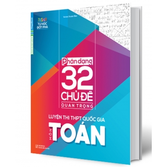 PHÂN DẠNG 32 CHỦ ĐỀ QUAN TRỌNG LUYỆN THI THPT QUỐC GIA MÔN TOÁN 
