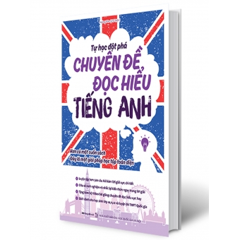 TỰ HỌC ĐỘT PHÁ TIẾNG ANH - CHUYÊN ĐỀ ĐỌC HIỂU 