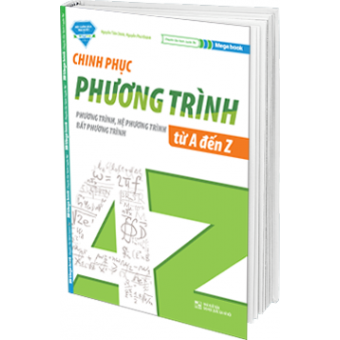 Chinh Phục Phương Trình - Hệ Phương Trình - Bất Phương Trình từ A - Z 
