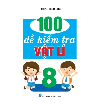 100 đề kiểm tra vật lí 8 
