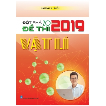 ĐỘT PHÁ 20 ĐỀ THI 2019 VẬT LÍ 