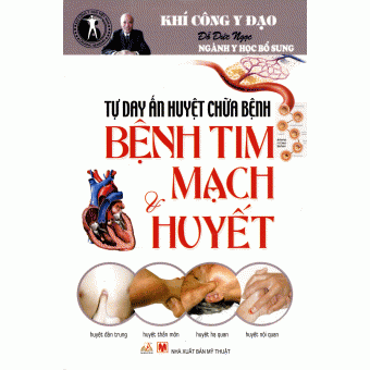 Tự Day Ấn Huyệt Chữa Bệnh - Bệnh Tim Mạch Và Huyết 