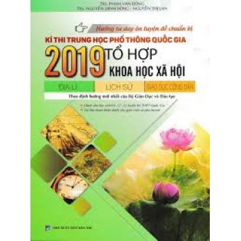 Hướng tư duy ôn luyện đề chuẩn bị kì thi trung học phổ thông quốc gia 2019 tổ hợp khoa học xã hội địa lí-lịch sử-giáo dục công dân 