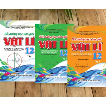 BỒI DƯỠNG HỌC SINH GIỎI VẬT LÍ 12 ( Trọn bộ 3 tập)