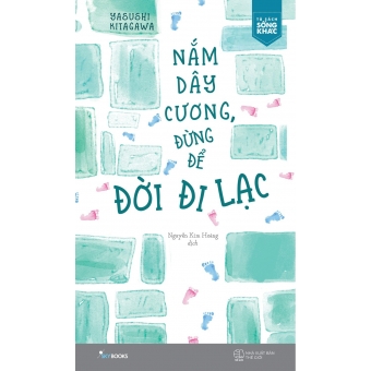 NẮM DÂY CƯƠNG ĐỪNG ĐỂ ĐỜI ĐI LẠC 