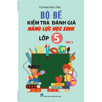 Bộ đề kiểm tra đánh giá năng lực học sinh lớp 5 tập 2 