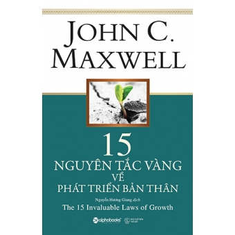 15 Nguyên Tắc Vàng Về Phát Triển Bản Thân (The 15 Invaluable Laws of Growth) 