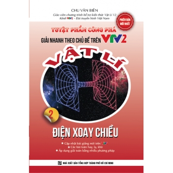 Tuyệt phẩm công phá -Giải nhanh theo chủ đề trên VTV2 - Vật lí - Điện xoay chiều - tập 2 