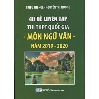 40 ĐỀ LUYỆN TẬP THI THPT QUỐC GIA MÔN NGỮ VĂN (NĂM 2019-2020) 