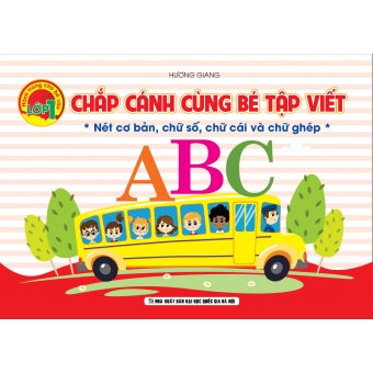 Chắp cánh cùng bé Tập viết ( Nét cơ bản, chữ số, chữ cái và chữ ghép)