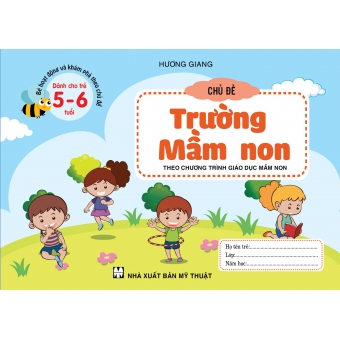 BÉ HOẠT ĐỘNG VÀ KHÁM PHÁ THEO CHỦ ĐỀ DÀNH CHO TRẺ 5-6 TUỔI CHỦ ĐỀ TRƯỜNG MẦM NON 