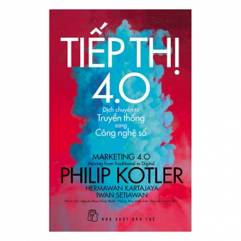 P.Kotler Tiếp thị 4.0 - Dịch Chuyển Từ Truyền Thống Sang Công Nghệ Số&nbsp;