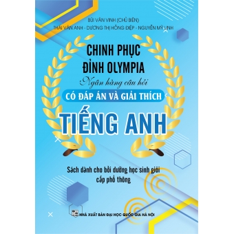 CHINH PHỤC ĐỈNH OLYMPIA NGÂN HÀNG CÂU HỎI CÓ ĐÁP ÁN VÀ GIẢI THÍCH TIẾNG ANH