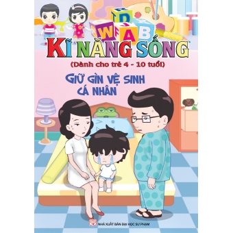 KĨ NĂNG SỐNG DÀNH CHO TRẺ 4-10 TUỔI: GIỮ GÌN VỆ SINH CÁ NHÂN 