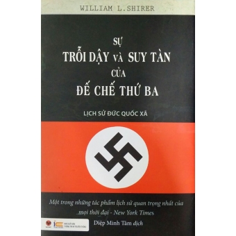 Sự Trỗi Dậy Và Suy Tàn Của Đế Chế Thứ Ba - Lịch Sử Đức Quốc Xã 