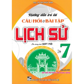 Hướng dẫn trả lời câu hỏi & bài tập Lịch sử 7 (bám sát SGK kết nối tri thức với cuộc sống)