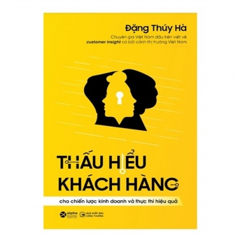 Thấu Hiểu Khách Hàng: Cho Chiến lược Kinh doanh và Thực thi Hiệu quả