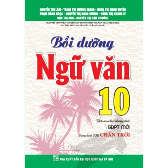 Bồi Dưỡng Ngữ Văn 10 (Dùng Kèm SGK Chân Trời)