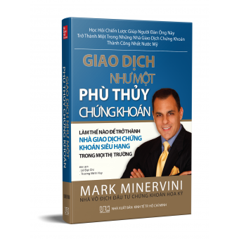 Giao Dịch Như Một Phù Thủy Chứng Khoán: Làm thế nào để trở thành Nhà Giao Dịch Chứng Khoán siêu hạng trong mọi thị trường